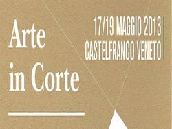 Arte in corte 2013 : 17 - 18 - 19 maggio 2013 